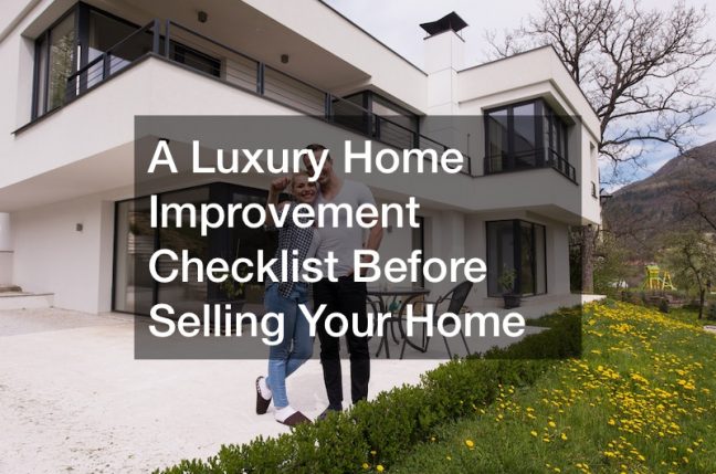 A Luxury Home Improvement Checklist Before Selling Your Home