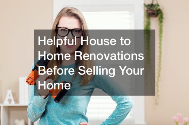 Helpful House to Home Renovations Before Selling Your Home
