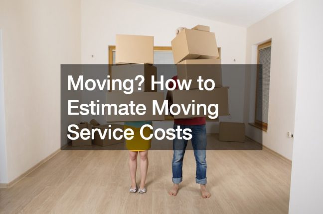 Moving? How to Estimate Moving Service Costs
