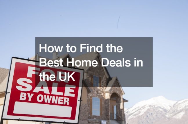 How to Find the Best Home Deals in the UK