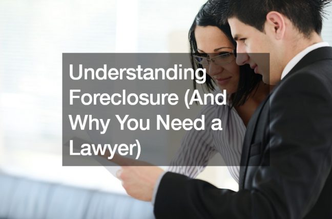 Understanding Foreclosure (And Why You Need a Lawyer)