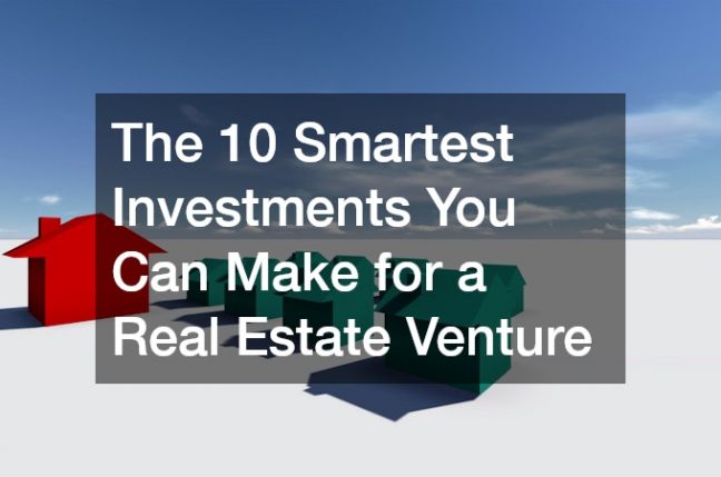 The 10 Smartest Investments You Can Make for a Real Estate Venture