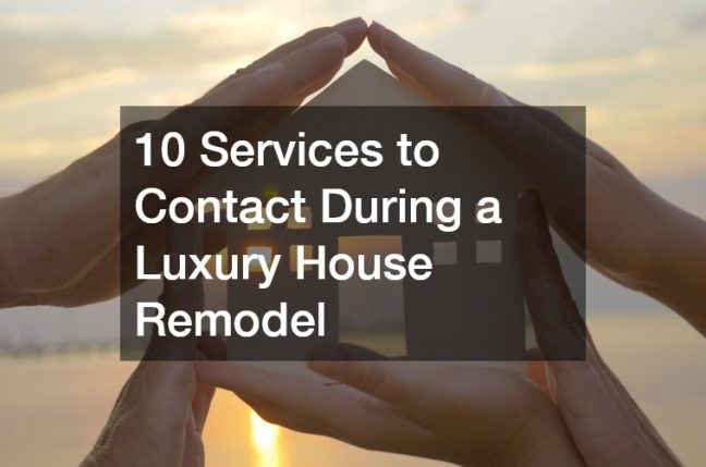 10 Services to Contact During a Luxury House Remodel