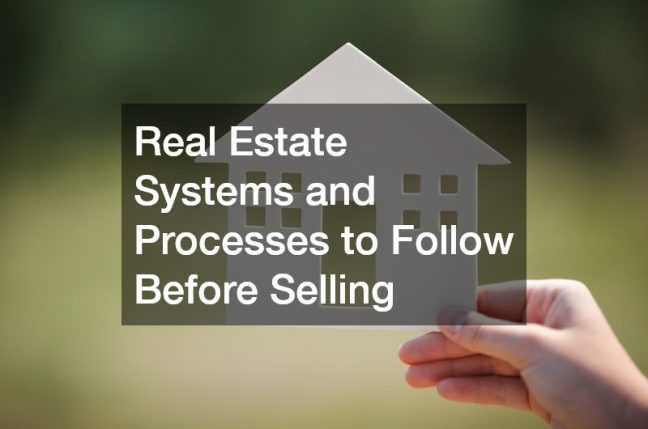 Real Estate Systems and Processes to Follow Before Selling