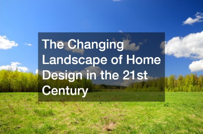 The Changing Landscape of Home Design in the 21st Century