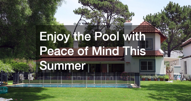 Enjoy the Pool with Peace of Mind This Summer