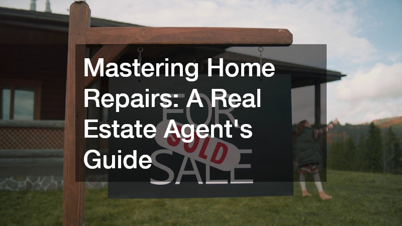 Mastering Home Repairs  A Real Estate Agents Guide