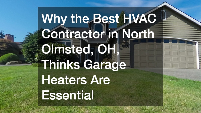 Why the Best HVAC Contractor in North Olmsted, OH, Thinks Garage Heaters Are Essential