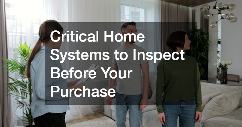 Critical Home Systems to Inspect Before Your Purchase